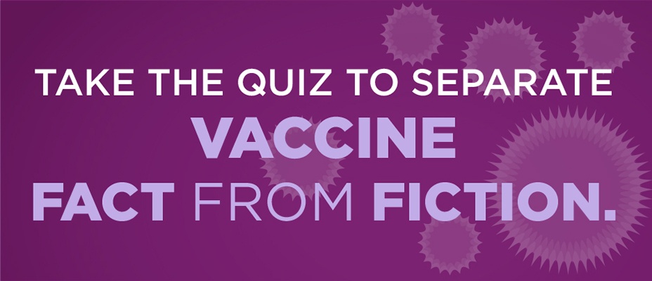 There are many misconceptions about vaccines swirling online. Take this quiz to learn the facts from the experts at UPMC.