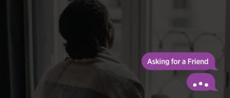 ome questions about your health are hard to ask. We're here for you